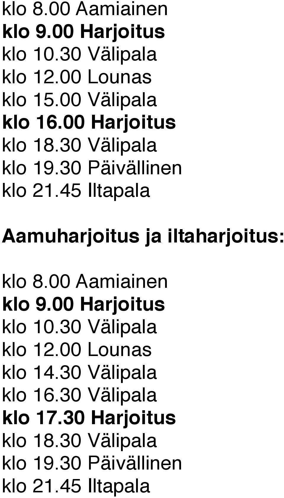 45 Iltapala Aamuharjoitus ja iltaharjoitus: klo 8.00 Aamiainen klo 9.00 Harjoitus klo 10.