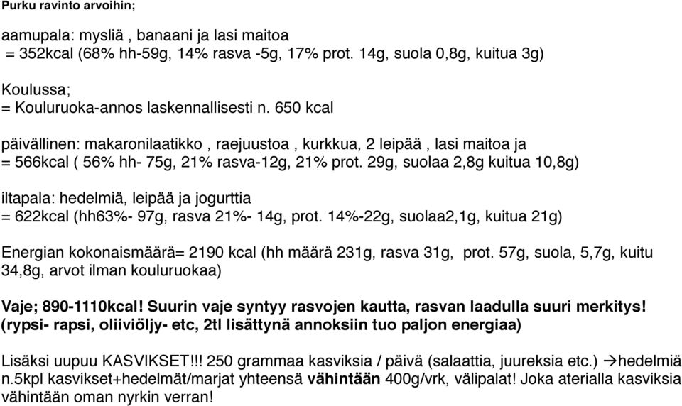 29g, suolaa 2,8g kuitua 10,8g) iltapala: hedelmiä, leipää ja jogurttia = 622kcal (hh63%- 97g, rasva 21%- 14g, prot.