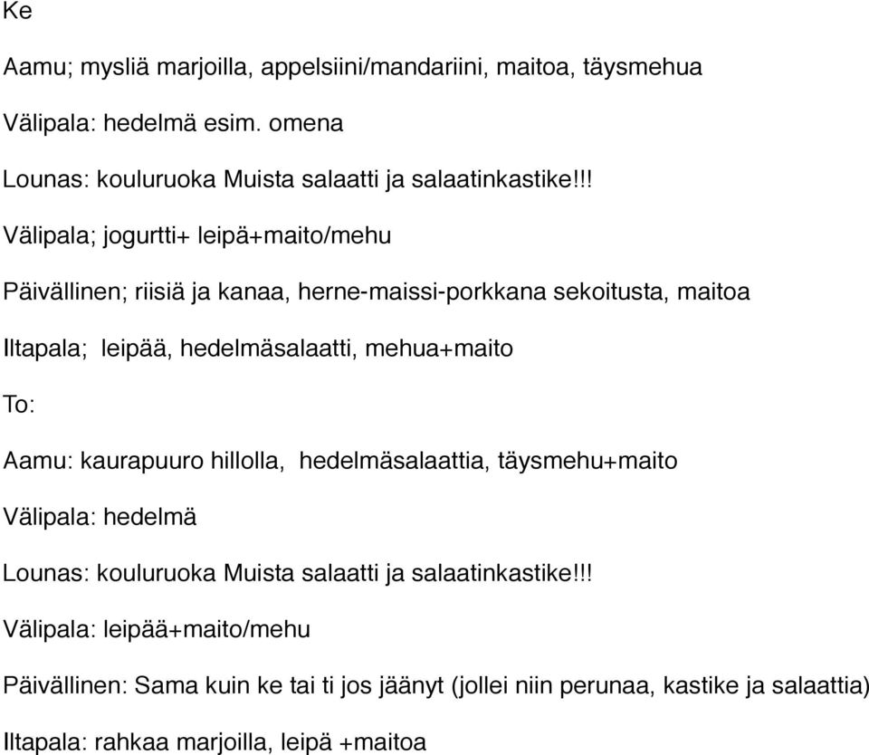 mehua+maito To: Aamu: kaurapuuro hillolla, hedelmäsalaattia, täysmehu+maito Välipala: hedelmä Lounas: kouluruoka Muista salaatti ja salaatinkastike!