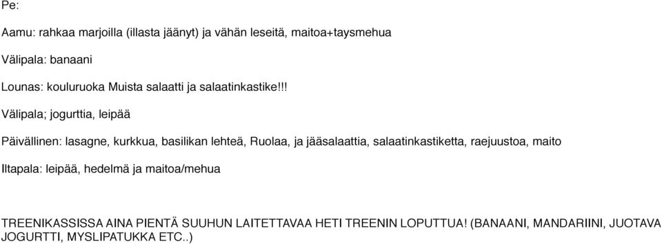 !! Välipala; jogurttia, leipää Päivällinen: lasagne, kurkkua, basilikan lehteä, Ruolaa, ja jääsalaattia,