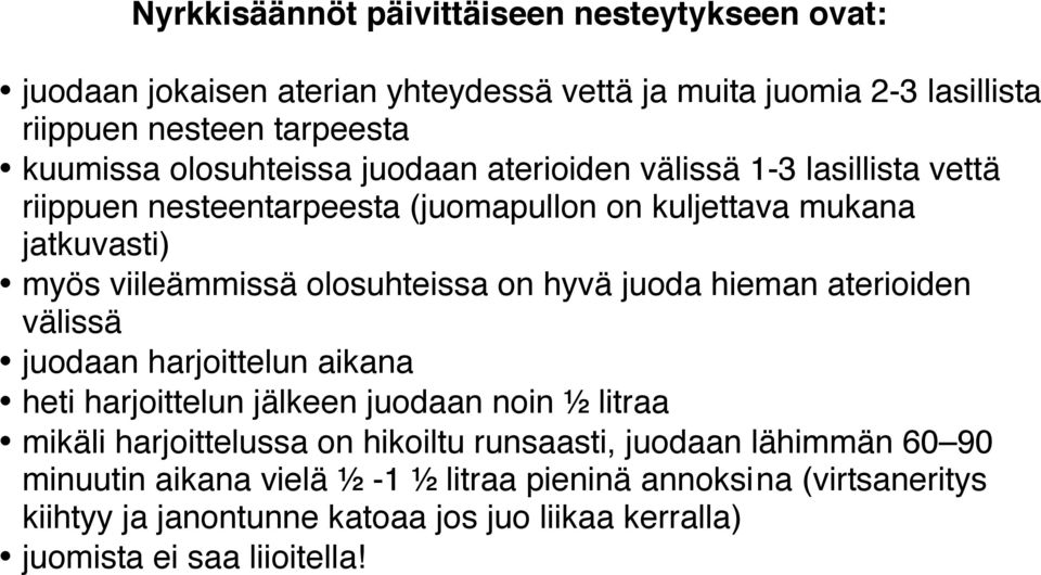 on hyvä juoda hieman aterioiden välissä juodaan harjoittelun aikana heti harjoittelun jälkeen juodaan noin ½ litraa mikäli harjoittelussa on hikoiltu runsaasti,