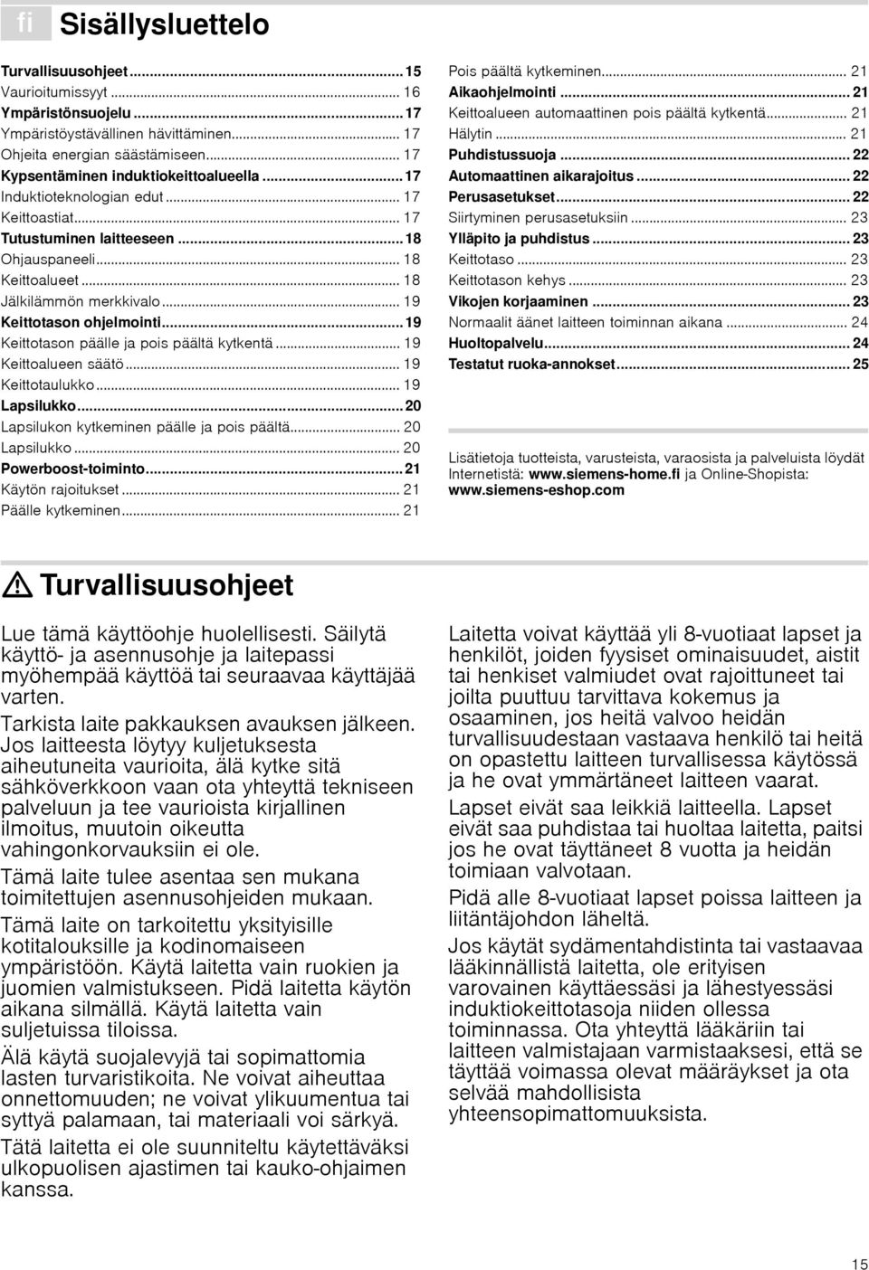 .. 19 Keittotason ohjelmointi... 19 Keittotason päälle ja pois päältä kytkentä... 19 Keittoalueen säätö... 19 Keittotaulukko... 19 Lapsilukko... 20 Lapsilukon kytkeminen päälle ja pois päältä.