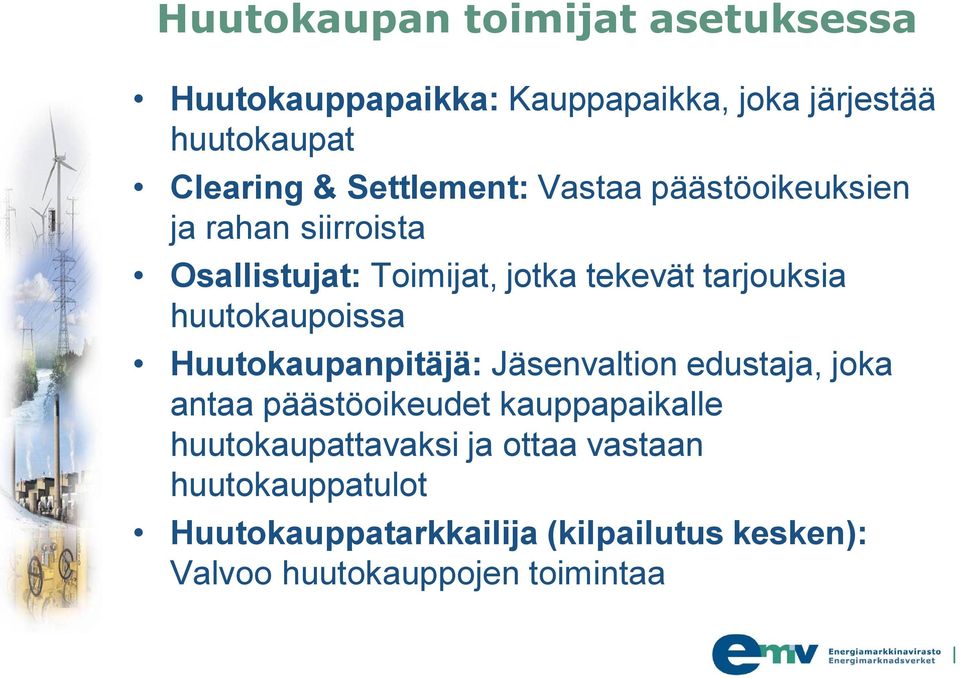 huutokaupoissa Huutokaupanpitäjä: Jäsenvaltion edustaja, joka antaa päästöoikeudet kauppapaikalle