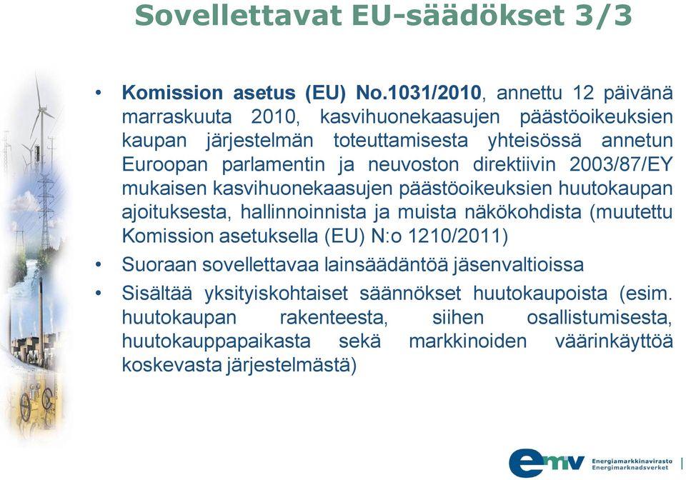 neuvoston direktiivin 2003/87/EY mukaisen kasvihuonekaasujen päästöoikeuksien huutokaupan ajoituksesta, hallinnoinnista ja muista näkökohdista (muutettu Komission