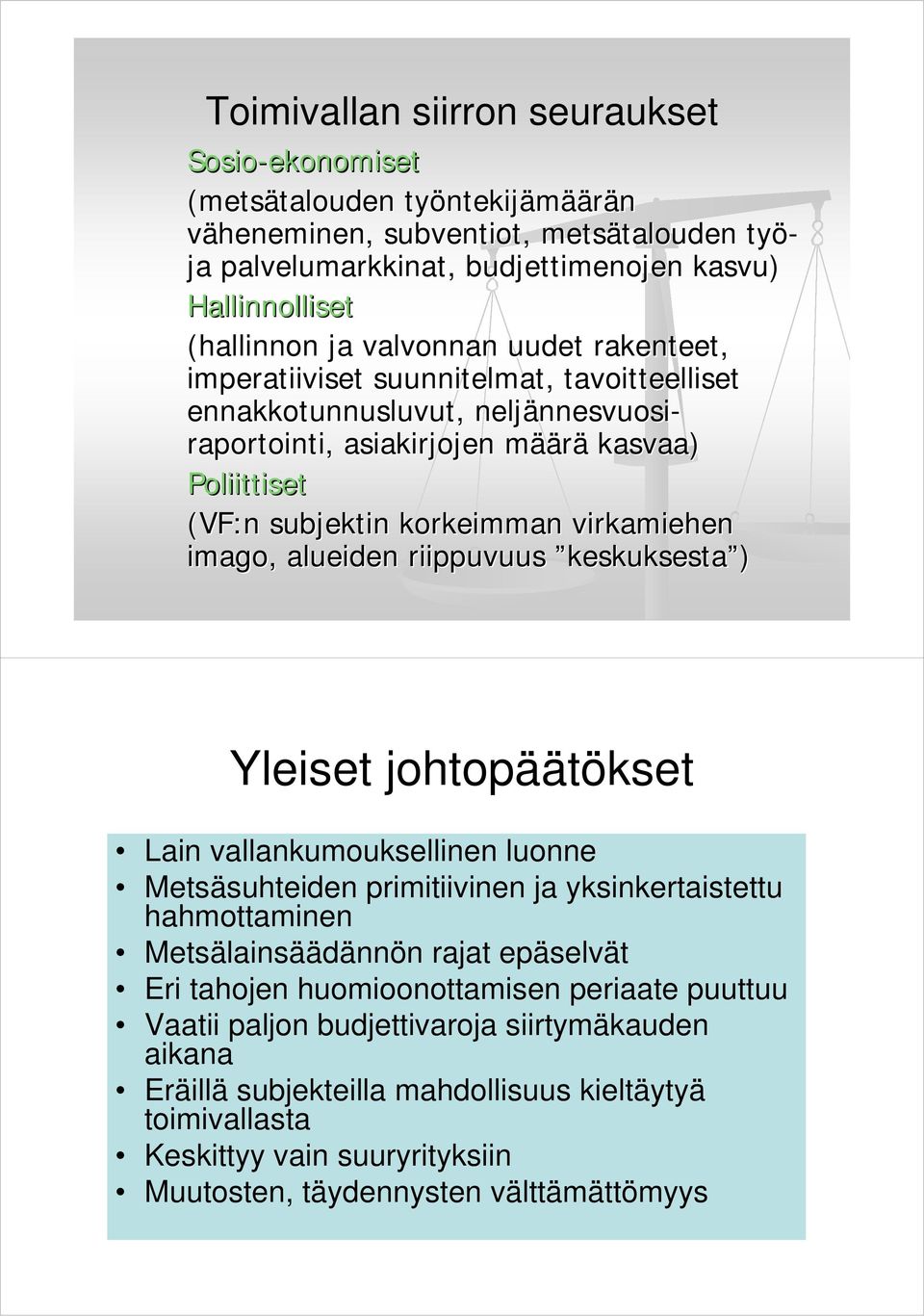 imago, alueiden riippuvuus keskuksesta ) Yleiset johtopäätökset Lain vallankumouksellinen luonne Metsäsuhteiden primitiivinen ja yksinkertaistettu hahmottaminen Metsälainsäädännön rajat epäselvät Eri