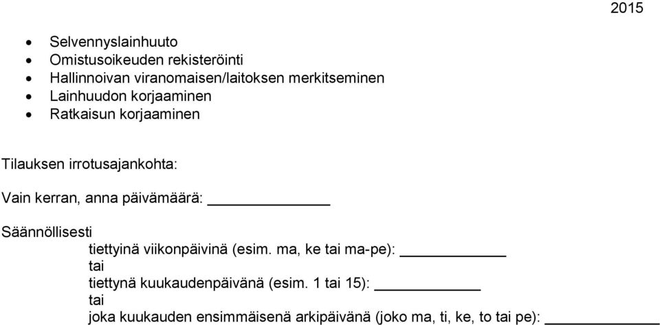 kerran, anna päivämäärä: Säännöllisesti tiettyinä viikonpäivinä (esim.