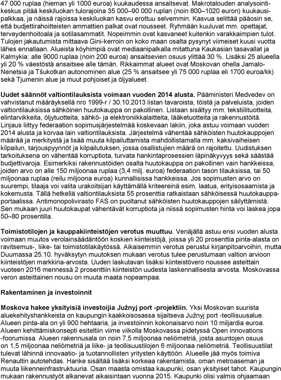 Kasvua selittää pääosin se, että budjettirahoitteisten ammattien palkat ovat nousseet. Ryhmään kuuluvat mm. opettajat, terveydenhoitoala ja sotilasammatit.