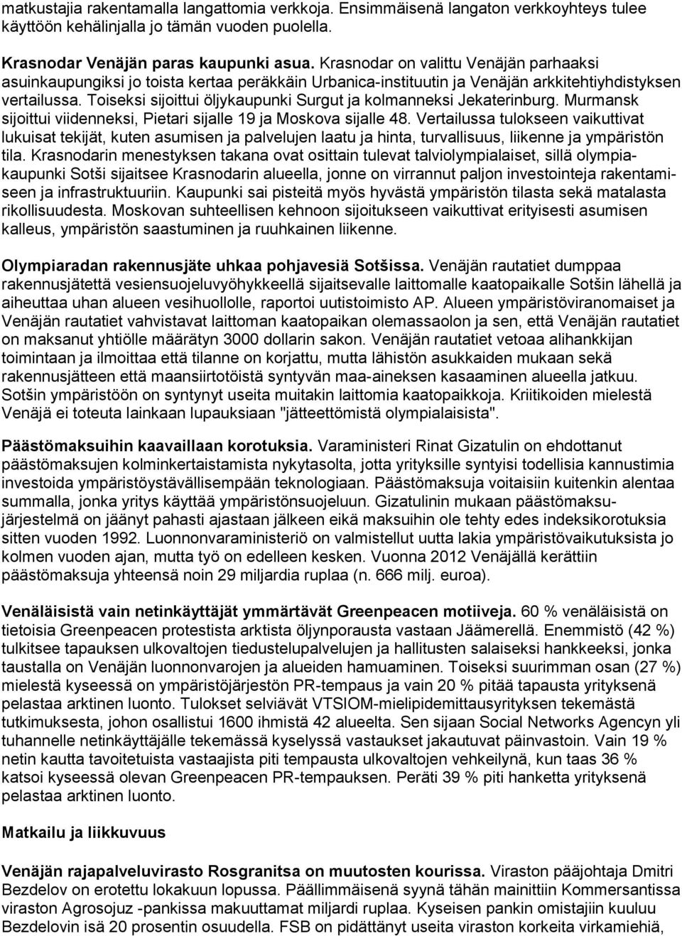 Toiseksi sijoittui öljykaupunki Surgut ja kolmanneksi Jekaterinburg. Murmansk sijoittui viidenneksi, Pietari sijalle 19 ja Moskova sijalle 48.