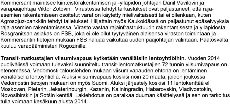 Hiljattain myös Kaukoidässä on paljastunut epäselvyyksiä raja-asemien rakentamisessa. Virasto vastaa rajainfrastruktuurin rakentamisesta ja ylläpidosta.