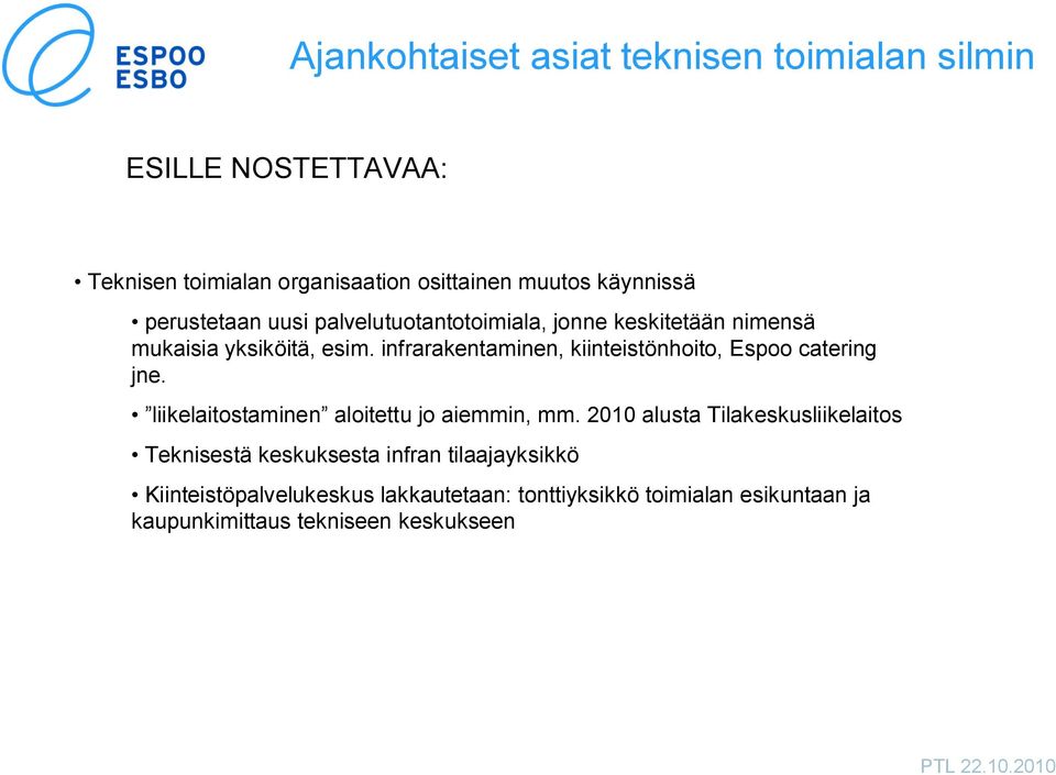 infrarakentaminen, kiinteistönhoito, Espoo catering jne. liikelaitostaminen aloitettu jo aiemmin, mm.