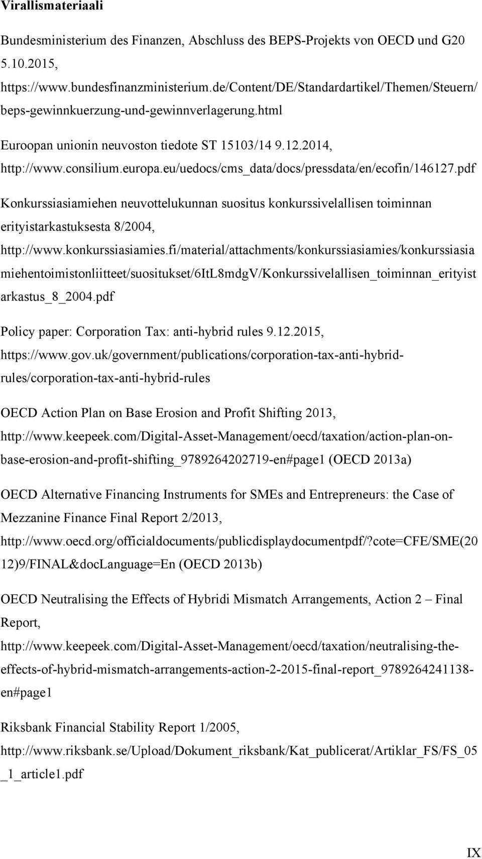 eu/uedocs/cms_data/docs/pressdata/en/ecofin/146127.pdf Konkurssiasiamiehen neuvottelukunnan suositus konkurssivelallisen toiminnan erityistarkastuksesta 8/2004, http://www.konkurssiasiamies.