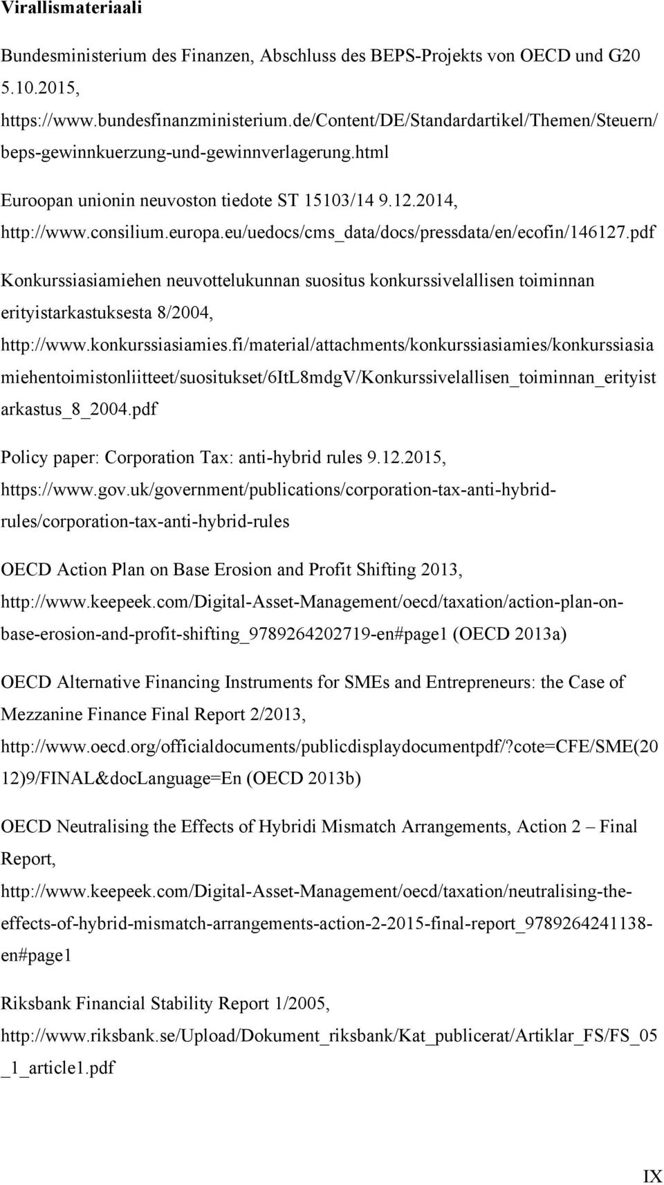 eu/uedocs/cms_data/docs/pressdata/en/ecofin/146127.pdf Konkurssiasiamiehen neuvottelukunnan suositus konkurssivelallisen toiminnan erityistarkastuksesta 8/2004, http://www.konkurssiasiamies.