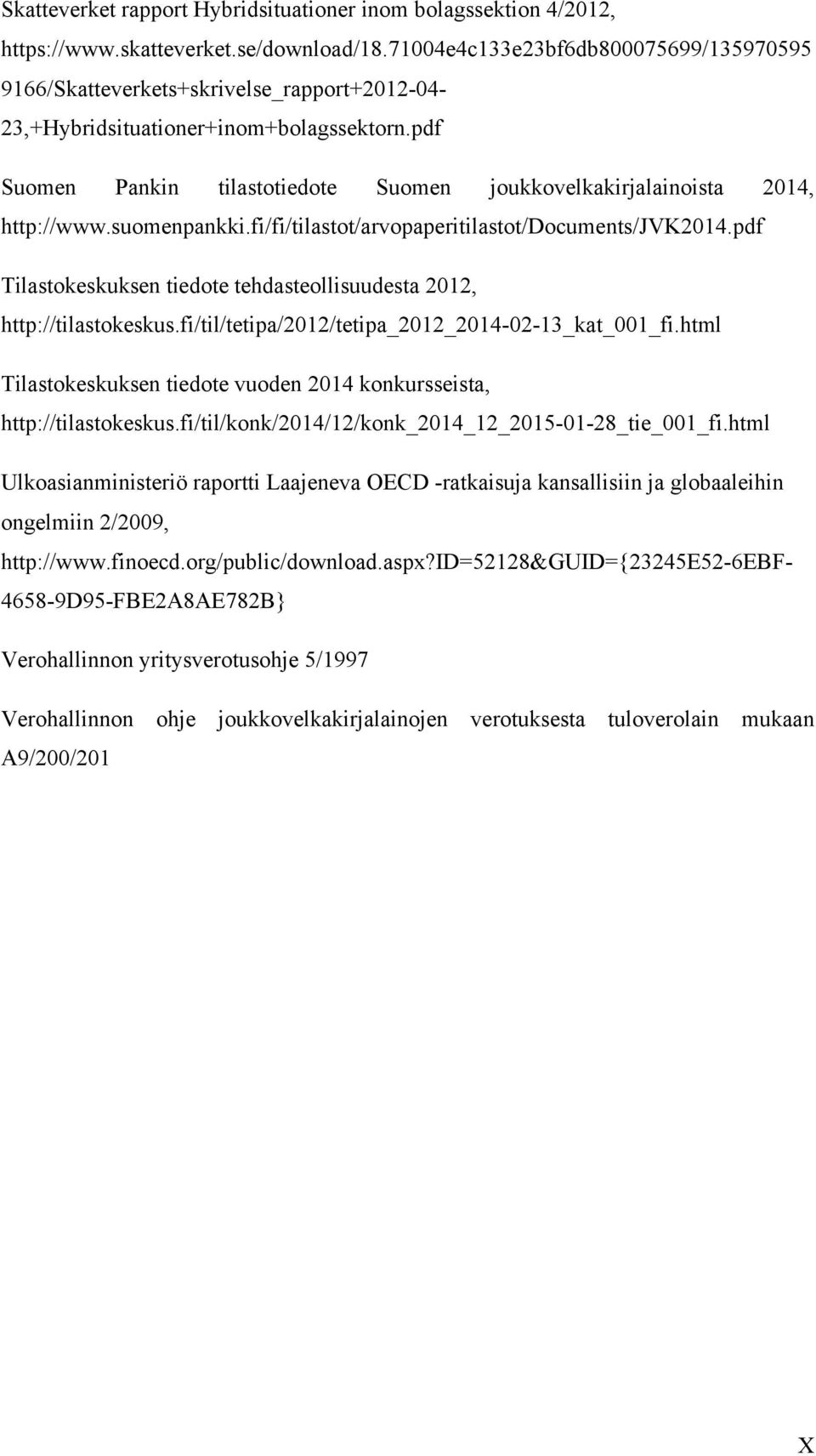 pdf Suomen Pankin tilastotiedote Suomen joukkovelkakirjalainoista 2014, http://www.suomenpankki.fi/fi/tilastot/arvopaperitilastot/documents/jvk2014.