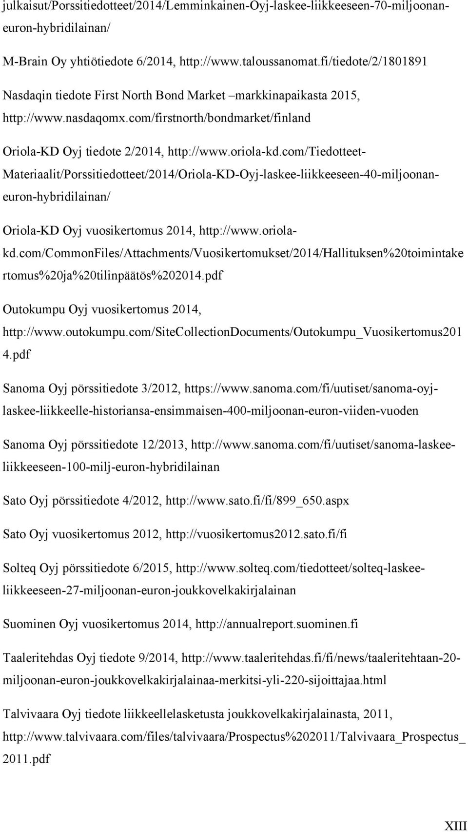 com/tiedotteet- Materiaalit/Porssitiedotteet/2014/Oriola-KD-Oyj-laskee-liikkeeseen-40-miljoonaneuron-hybridilainan/ Oriola-KD Oyj vuosikertomus 2014, http://www.oriolakd.
