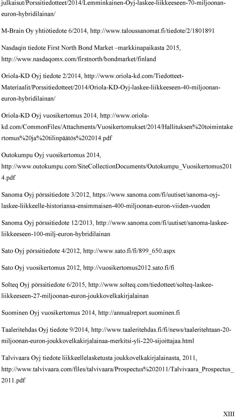 com/tiedotteet- Materiaalit/Porssitiedotteet/2014/Oriola-KD-Oyj-laskee-liikkeeseen-40-miljoonaneuron-hybridilainan/ Oriola-KD Oyj vuosikertomus 2014, http://www.oriolakd.