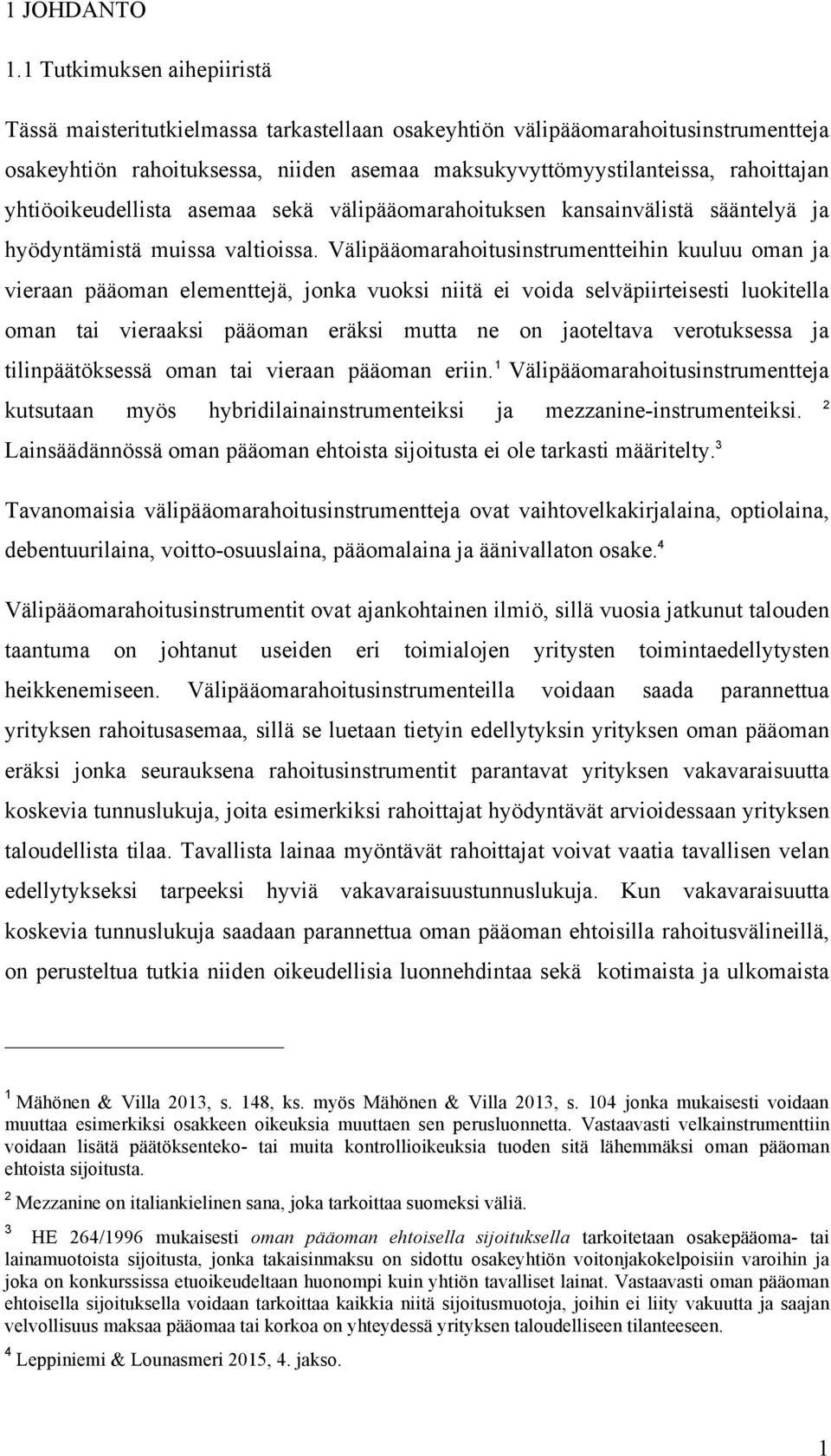 yhtiöoikeudellista asemaa sekä välipääomarahoituksen kansainvälistä sääntelyä ja hyödyntämistä muissa valtioissa.