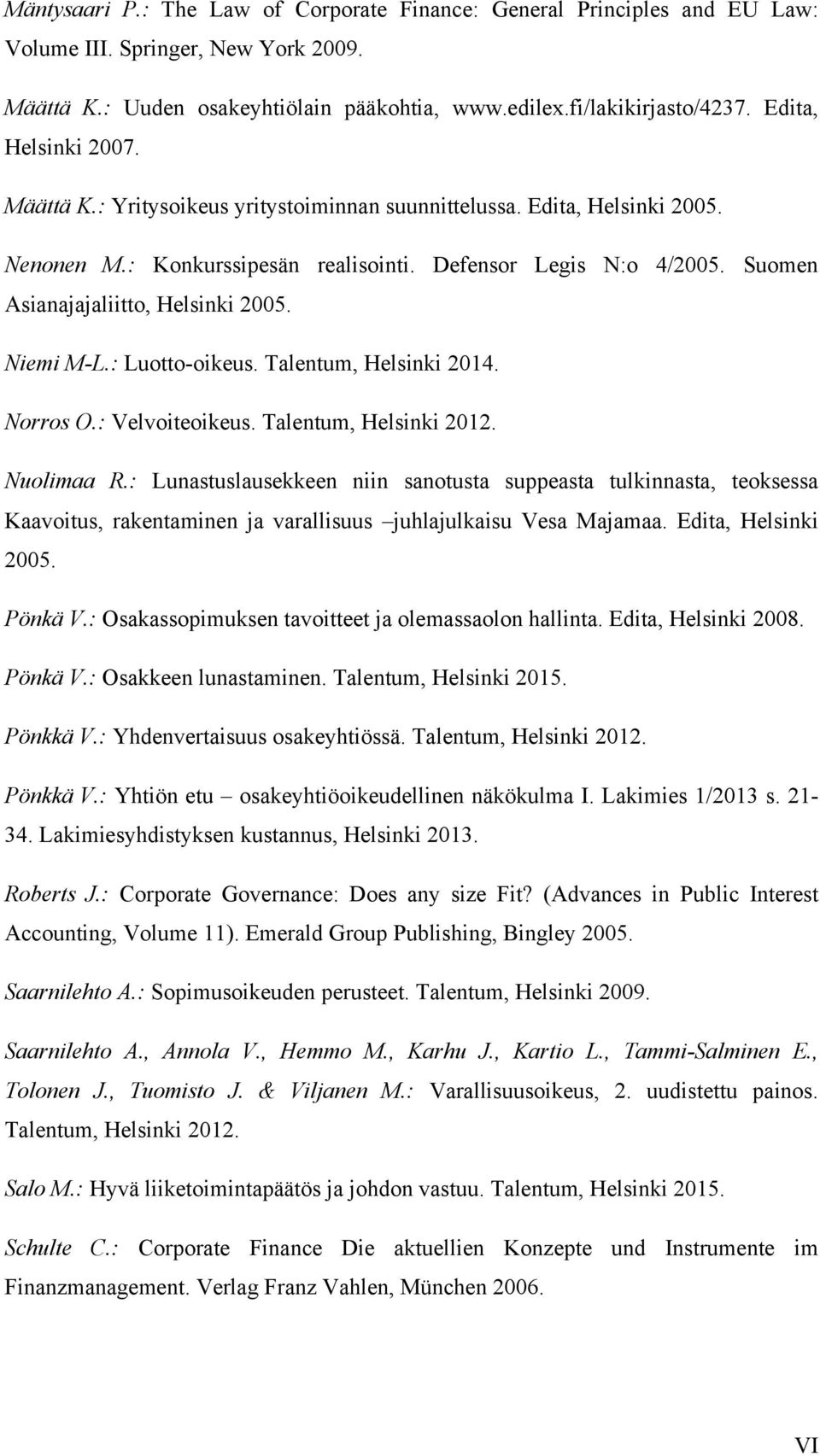 Suomen Asianajajaliitto, Helsinki 2005. Niemi M-L.: Luotto-oikeus. Talentum, Helsinki 2014. Norros O.: Velvoiteoikeus. Talentum, Helsinki 2012. Nuolimaa R.