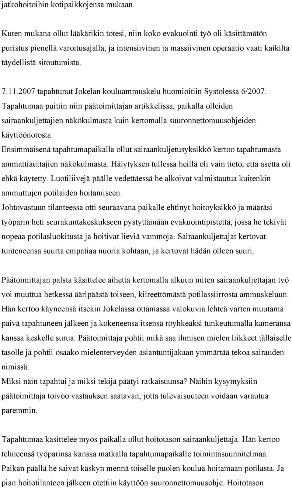 11.2007 tapahtunut Jokelan kouluammuskelu huomioitiin Systolessa 6/2007.