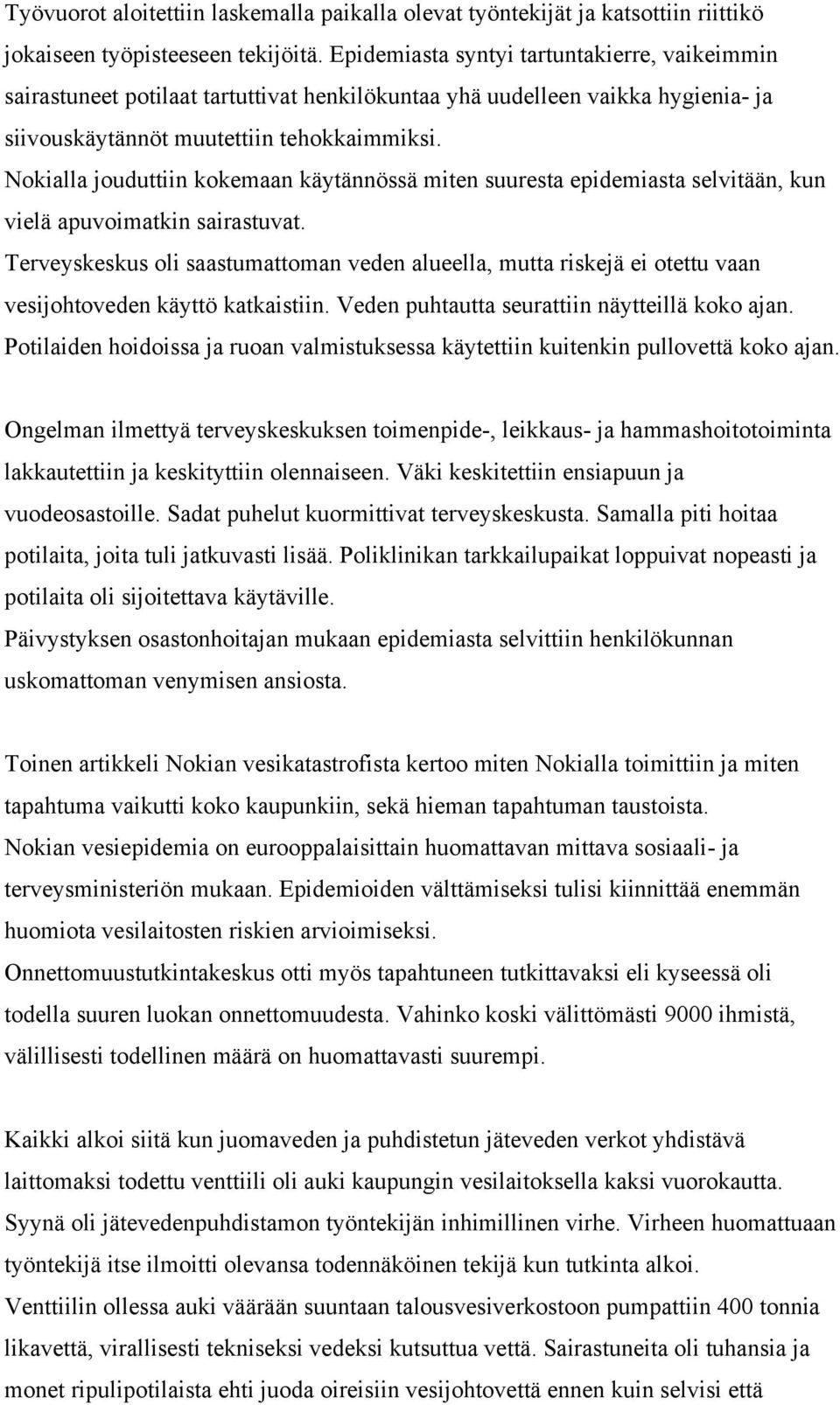 Nokialla jouduttiin kokemaan käytännössä miten suuresta epidemiasta selvitään, kun vielä apuvoimatkin sairastuvat.