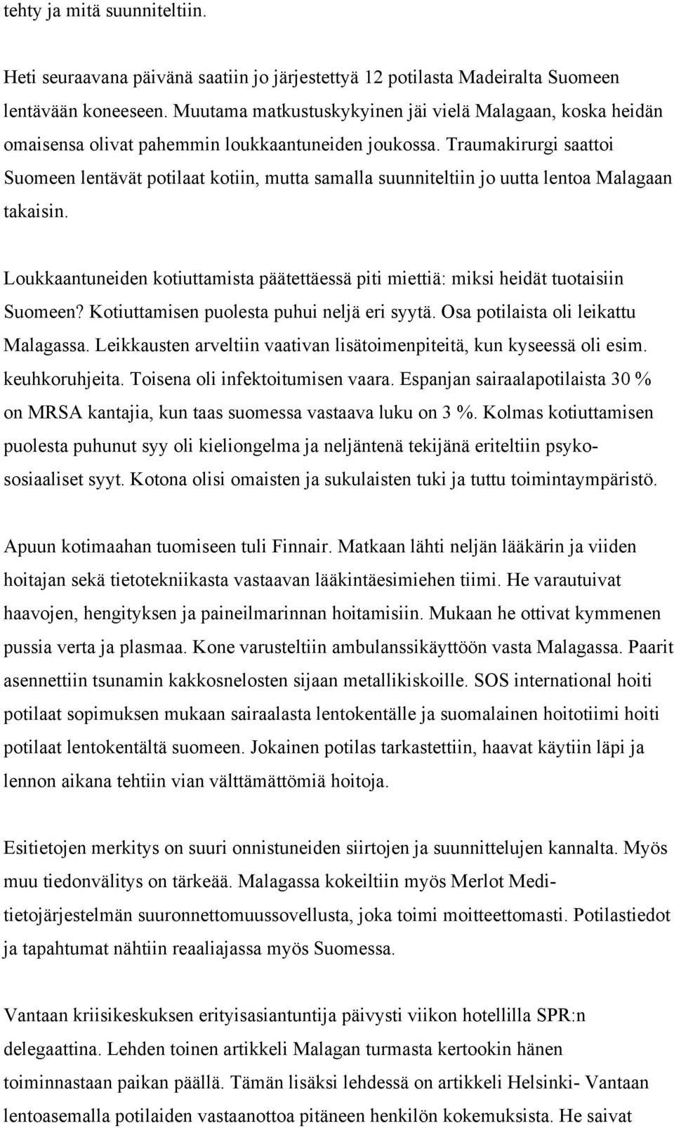 Traumakirurgi saattoi Suomeen lentävät potilaat kotiin, mutta samalla suunniteltiin jo uutta lentoa Malagaan takaisin.