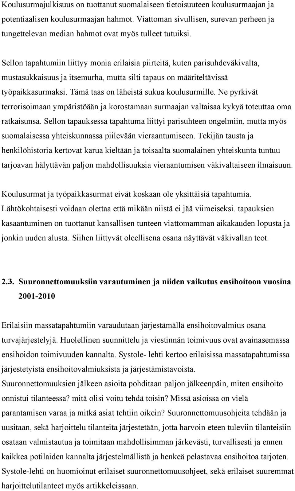 Sellon tapahtumiin liittyy monia erilaisia piirteitä, kuten parisuhdeväkivalta, mustasukkaisuus ja itsemurha, mutta silti tapaus on määriteltävissä työpaikkasurmaksi.