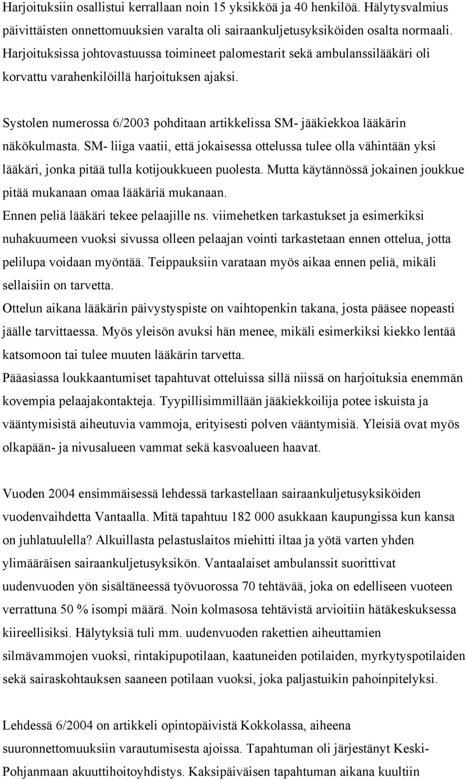 Systolen numerossa 6/2003 pohditaan artikkelissa SM- jääkiekkoa lääkärin näkökulmasta.