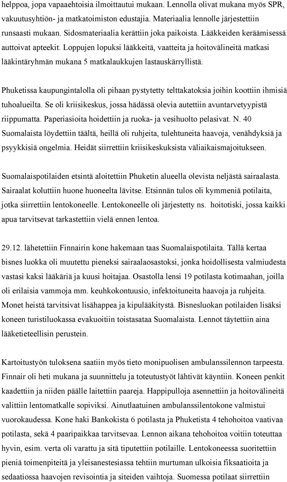 Loppujen lopuksi lääkkeitä, vaatteita ja hoitovälineitä matkasi lääkintäryhmän mukana 5 matkalaukkujen lastauskärryllistä.