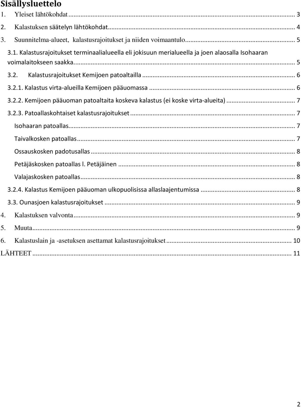 2.3. Patoallaskohtaiset kalastusrajoitukset... 7 Isohaaran patoallas... 7 Taivalkosken patoallas... 7 Ossauskosken padotusallas... 8 Petäjäskosken patoallas l. Petäjäinen... 8 Valajaskosken patoallas.