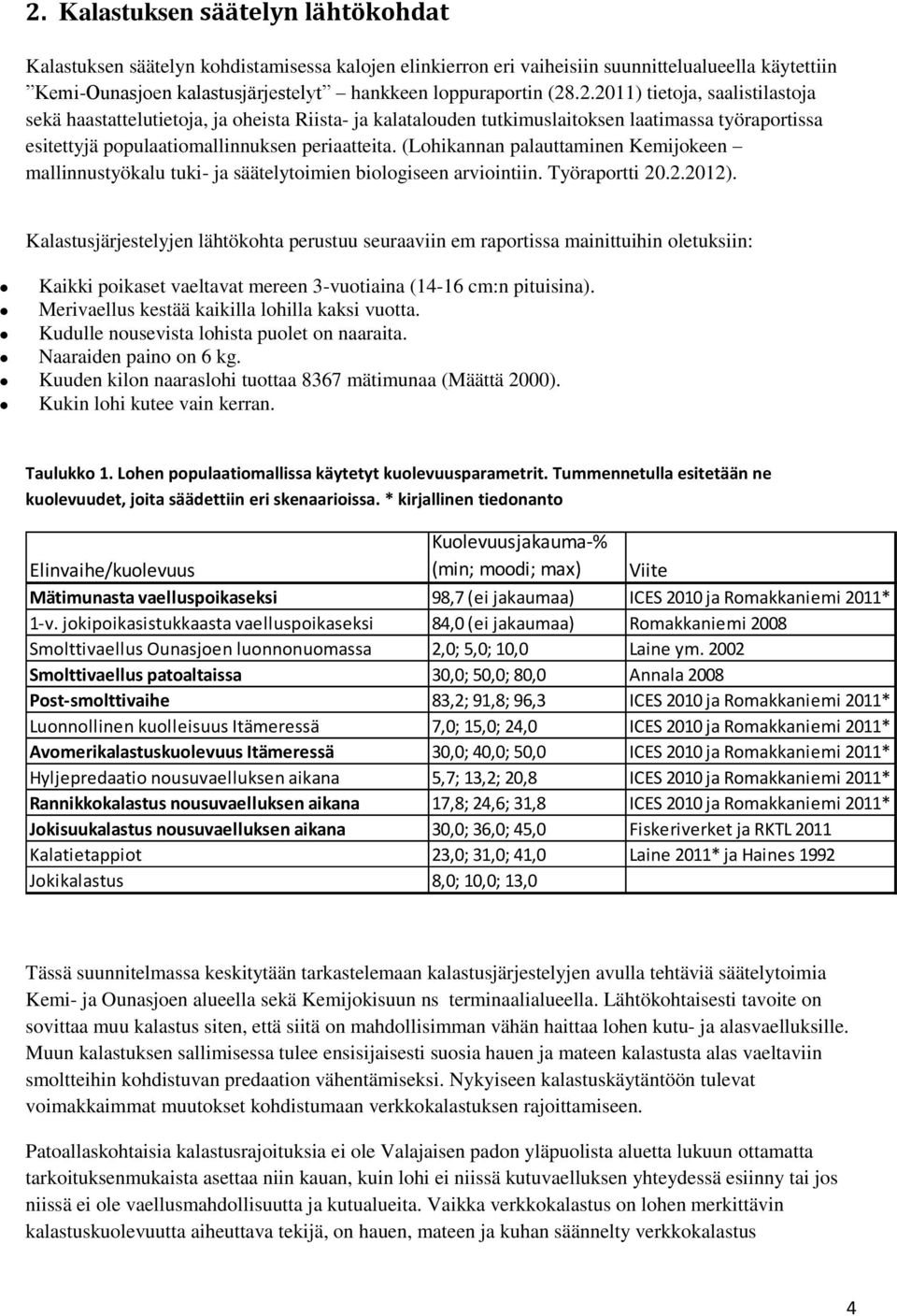 (Lohikannan palauttaminen Kemijokeen mallinnustyökalu tuki- ja säätelytoimien biologiseen arviointiin. Työraportti 20.2.2012).