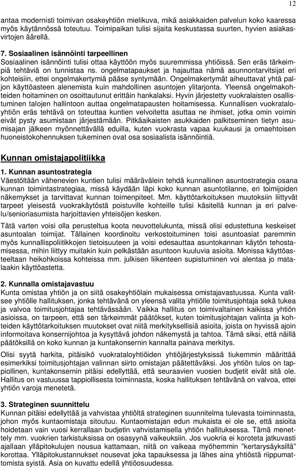 ongelmatapaukset ja hajauttaa nämä asunnontarvitsijat eri kohteisiin, ettei ongelmakertymiä pääse syntymään.