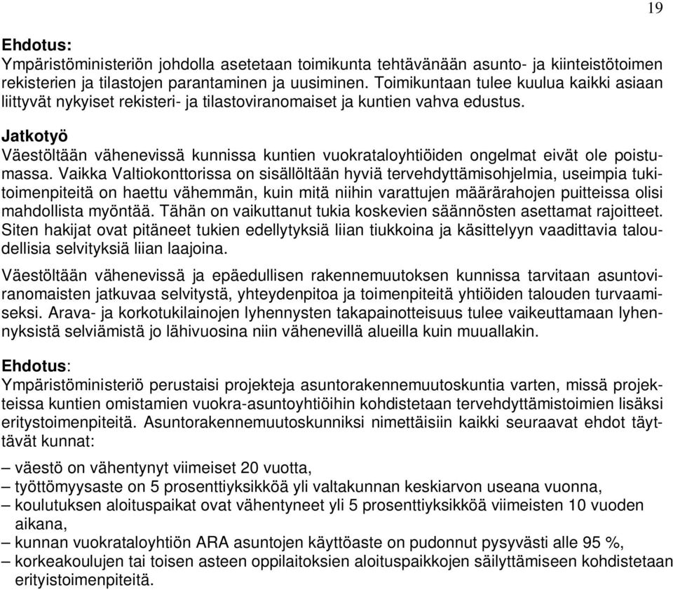 Jatkotyö Väestöltään vähenevissä kunnissa kuntien vuokrataloyhtiöiden ongelmat eivät ole poistumassa.