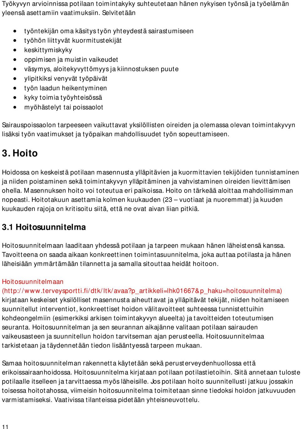 ylipitkiksi venyvät työpäivät työn laadun heikentyminen kyky toimia työyhteisössä myöhästelyt tai poissaolot Sairauspoissaolon tarpeeseen vaikuttavat yksilöllisten oireiden ja olemassa olevan