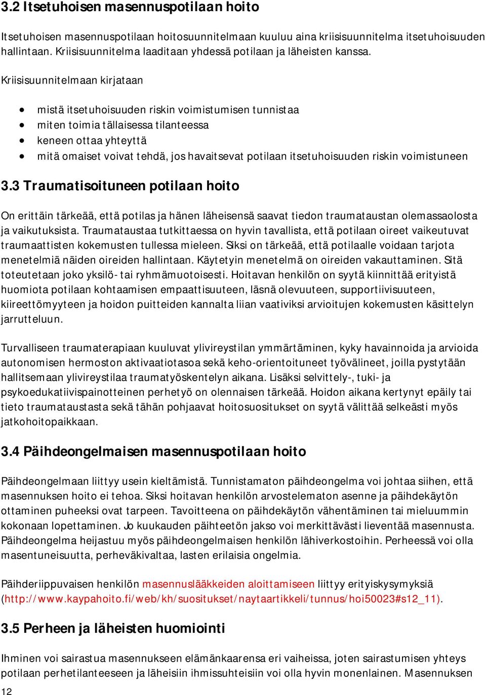 Kriisisuunnitelmaan kirjataan 12 mistä itsetuhoisuuden riskin voimistumisen tunnistaa miten toimia tällaisessa tilanteessa keneen ottaa yhteyttä mitä omaiset voivat tehdä, jos havaitsevat potilaan