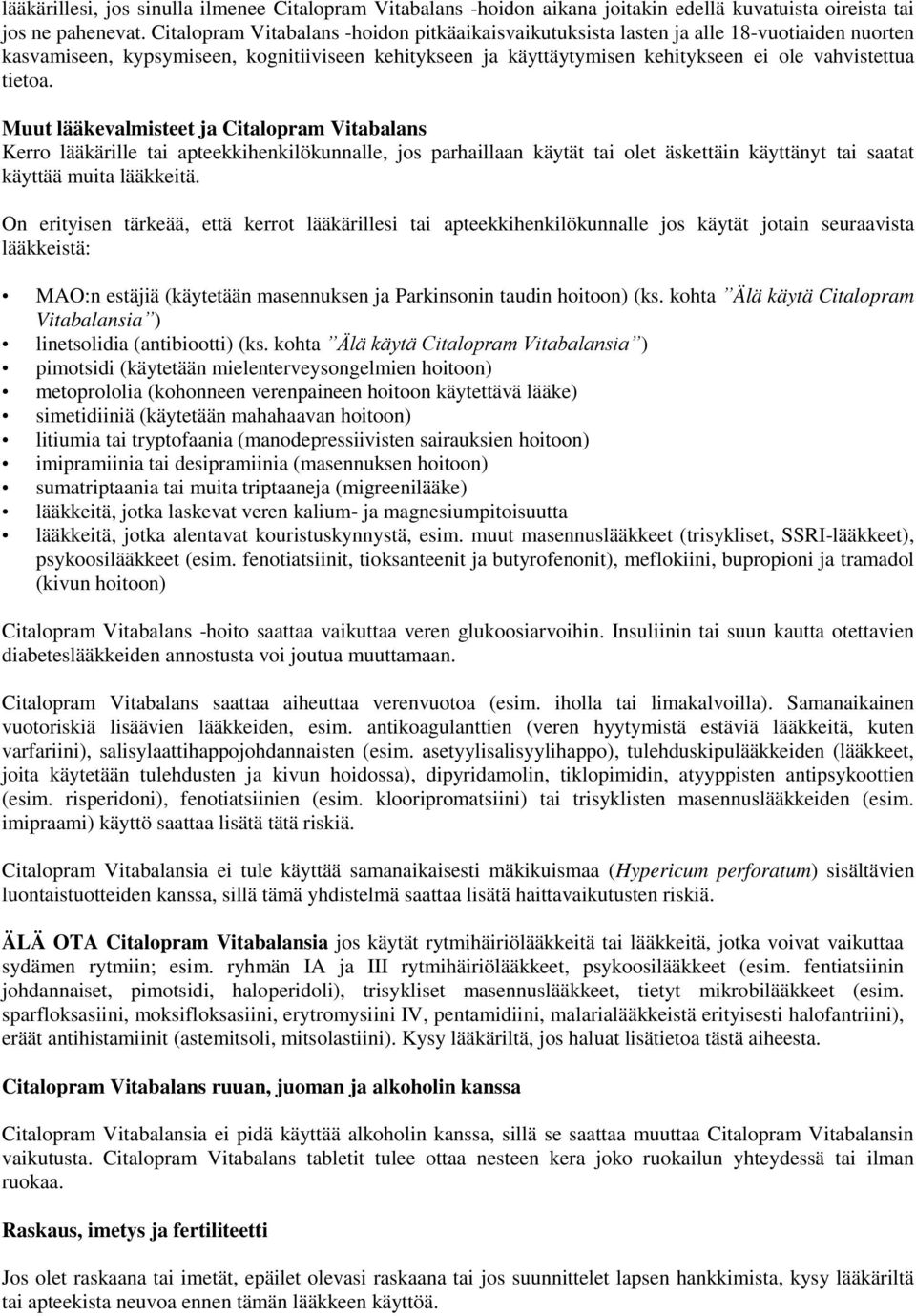 tietoa. Muut lääkevalmisteet ja Citalopram Vitabalans Kerro lääkärille tai apteekkihenkilökunnalle, jos parhaillaan käytät tai olet äskettäin käyttänyt tai saatat käyttää muita lääkkeitä.