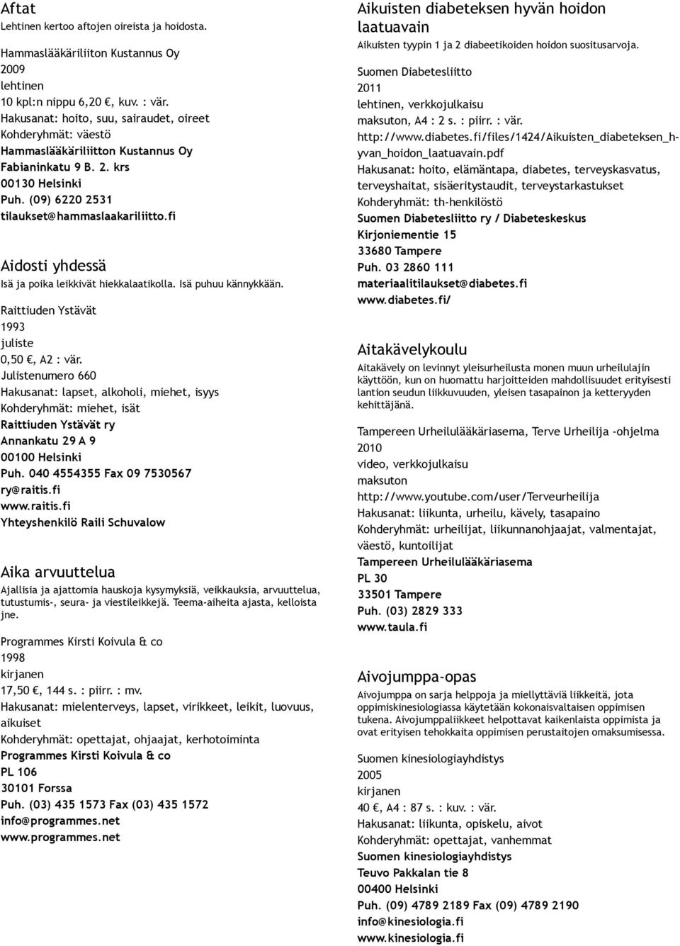 fi Aidosti yhdessä Isä ja poika leikkivät hiekkalaatikolla. Isä puhuu kännykkään. Raittiuden Ystävät 1993 juliste 0,50, A2 : vär.