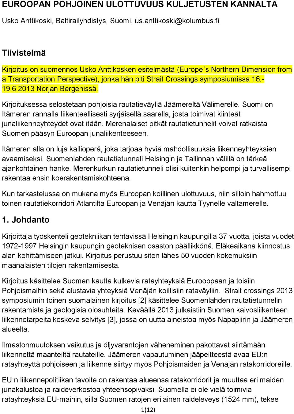 - 19.6.2013 Norjan Bergenissä. Kirjoituksessa selostetaan pohjoisia rautatieväyliä Jäämereltä Välimerelle.