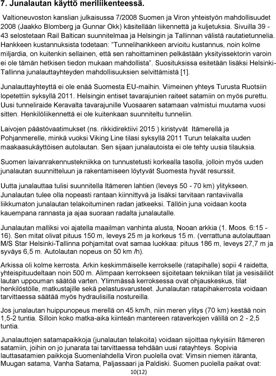 Sivuilla 39-43 selostetaan Rail Baltican suunnitelmaa ja Helsingin ja Tallinnan välistä rautatietunnelia.