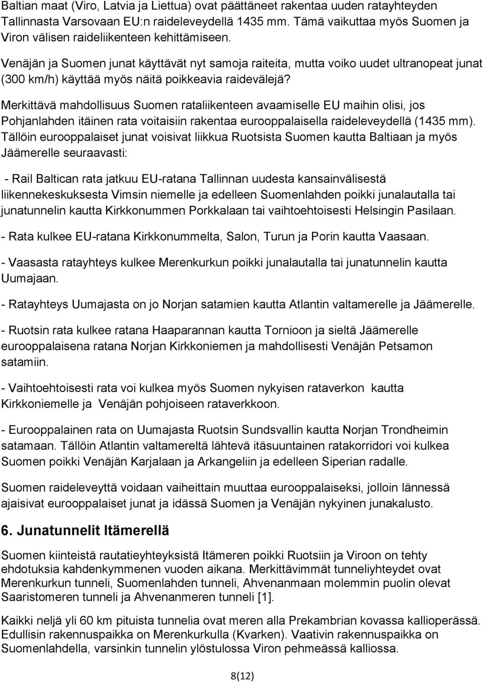 Venäjän ja Suomen junat käyttävät nyt samoja raiteita, mutta voiko uudet ultranopeat junat (300 km/h) käyttää myös näitä poikkeavia raidevälejä?