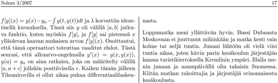 Tästä seurasi, että alkuarvo-ongelmalla y (x) = g(x, y(x)), y(a) = y a on aina ratkaisu, joka on määritelty välillä [a, a + ɛ] jollakin positiivisella ɛ.