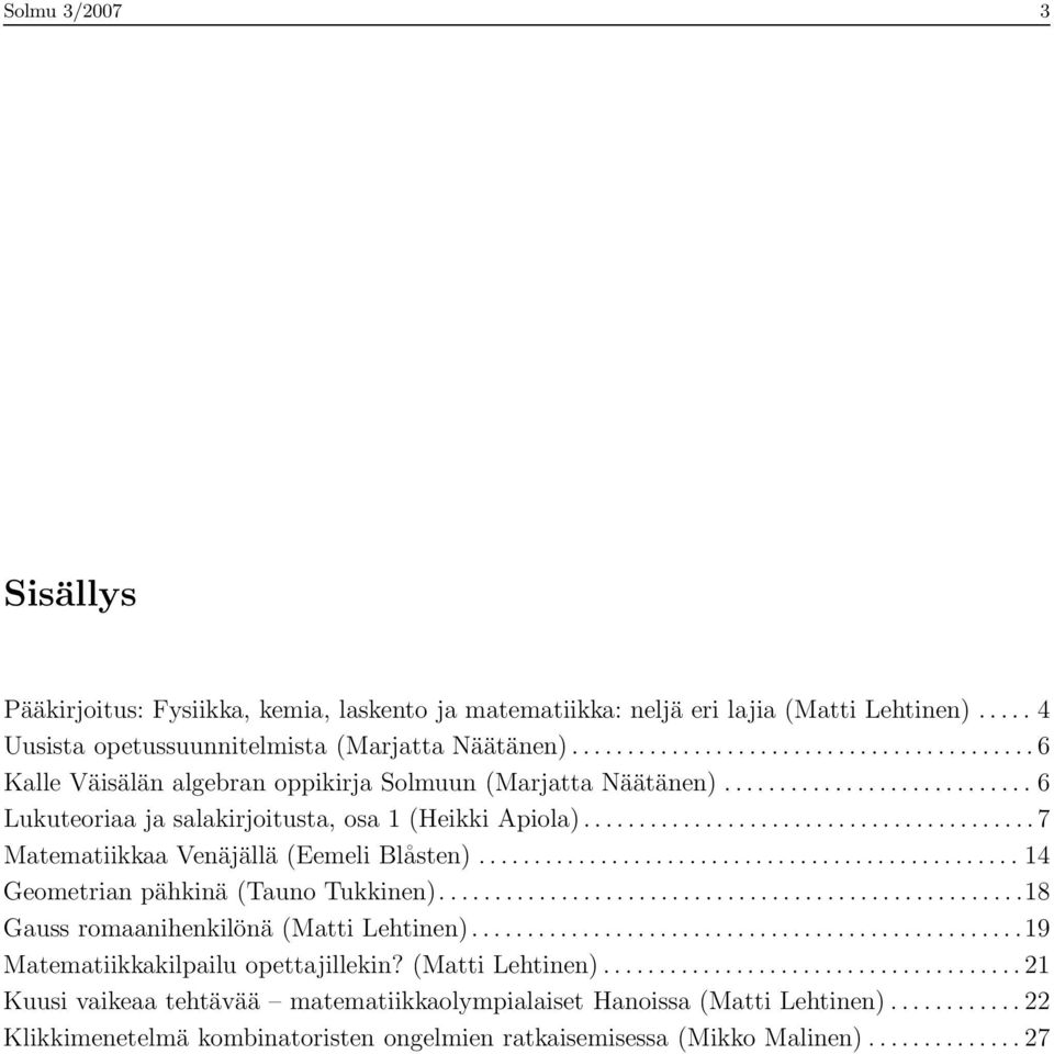 ........................................ 7 Matematiikkaa Venäjällä (Eemeli Blåsten)................................................. 14 Geometrian pähkinä (Tauno Tukkinen).