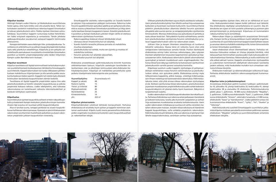 Suunnitellun kappelin tuntumassa kulkee helsinkiläisten lisäksi erityisesti espoolaisia ja vantaalaisia. Tämän johdosta pääkaupunkiseudun seurakunnat vastaavat kappelin toiminnasta yhteisvoimin.