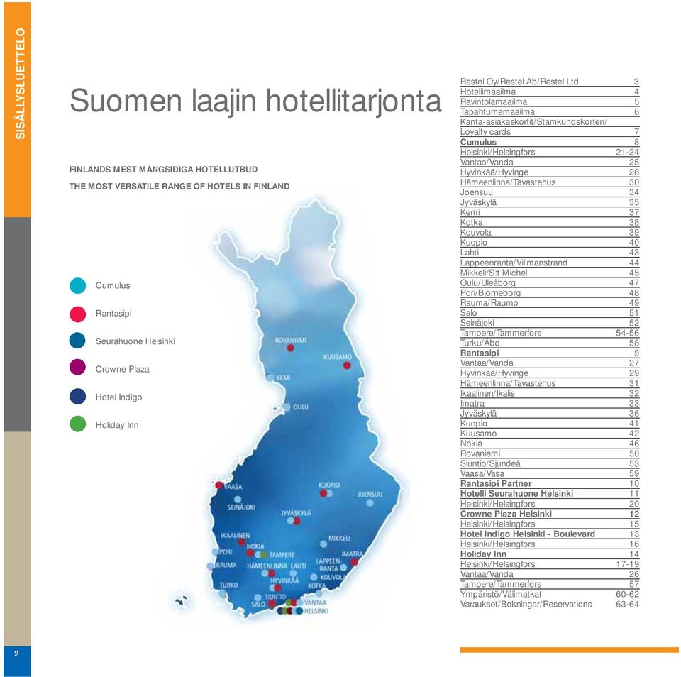 3 Hotellimaailma 4 Ravintolamaailma 5 Tapahtumamaailma 6 Kanta-asiakaskortit/Stamkundskorten/ Loyalty cards 7 Cumulus 8 Helsinki/Helsingfors 21-24 Vantaa/Vanda 25 Hyvinkää/Hyvinge 28