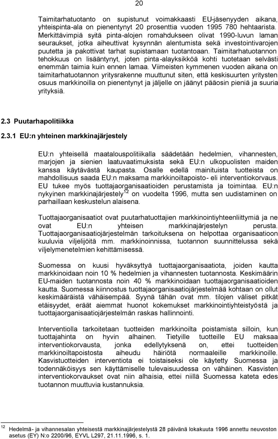 Taimitarhatuotannon tehokkuus on lisääntynyt, joten pinta-alayksikköä kohti tuotetaan selvästi enemmän taimia kuin ennen lamaa.