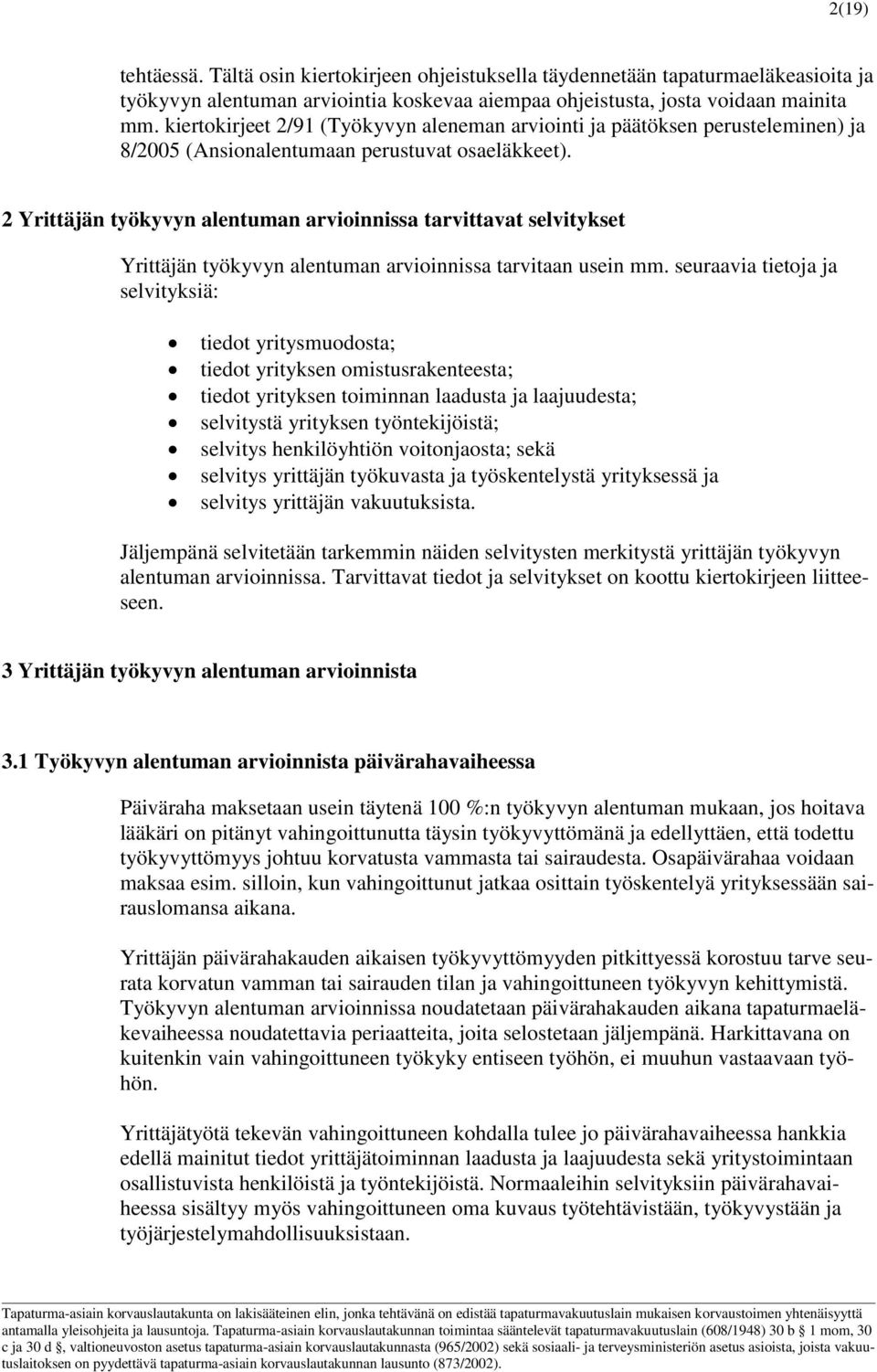 2 Yrittäjän työkyvyn alentuman arvioinnissa tarvittavat selvitykset Yrittäjän työkyvyn alentuman arvioinnissa tarvitaan usein mm.