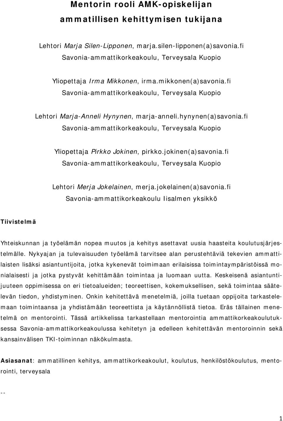 hynynen(a)savonia.fi Savonia-ammattikorkeakoulu, Terveysala Kuopio Yliopettaja Pirkko Jokinen, pirkko.jokinen(a)savonia.