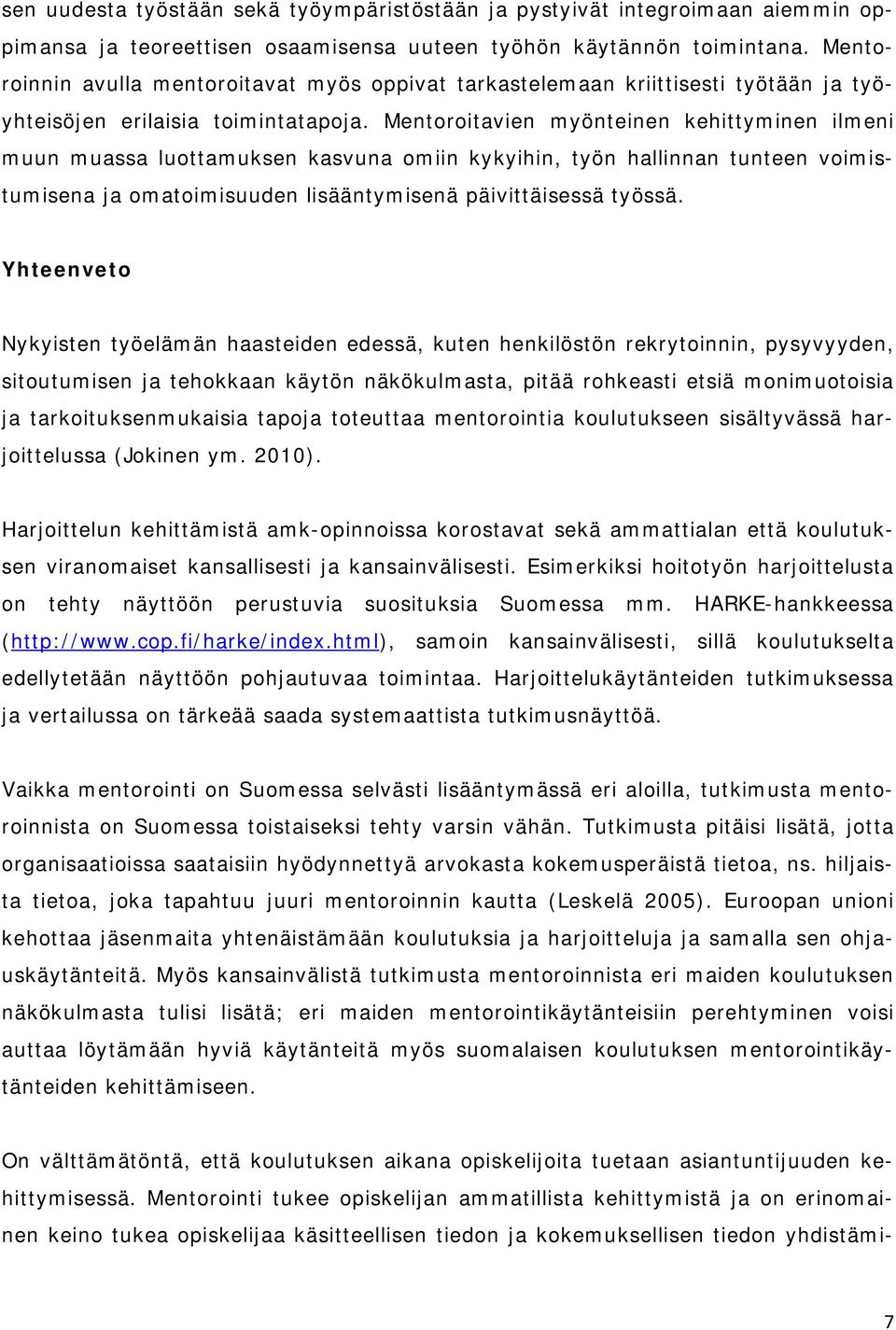 Mentoroitavien myönteinen kehittyminen ilmeni muun muassa luottamuksen kasvuna omiin kykyihin, työn hallinnan tunteen voimistumisena ja omatoimisuuden lisääntymisenä päivittäisessä työssä.