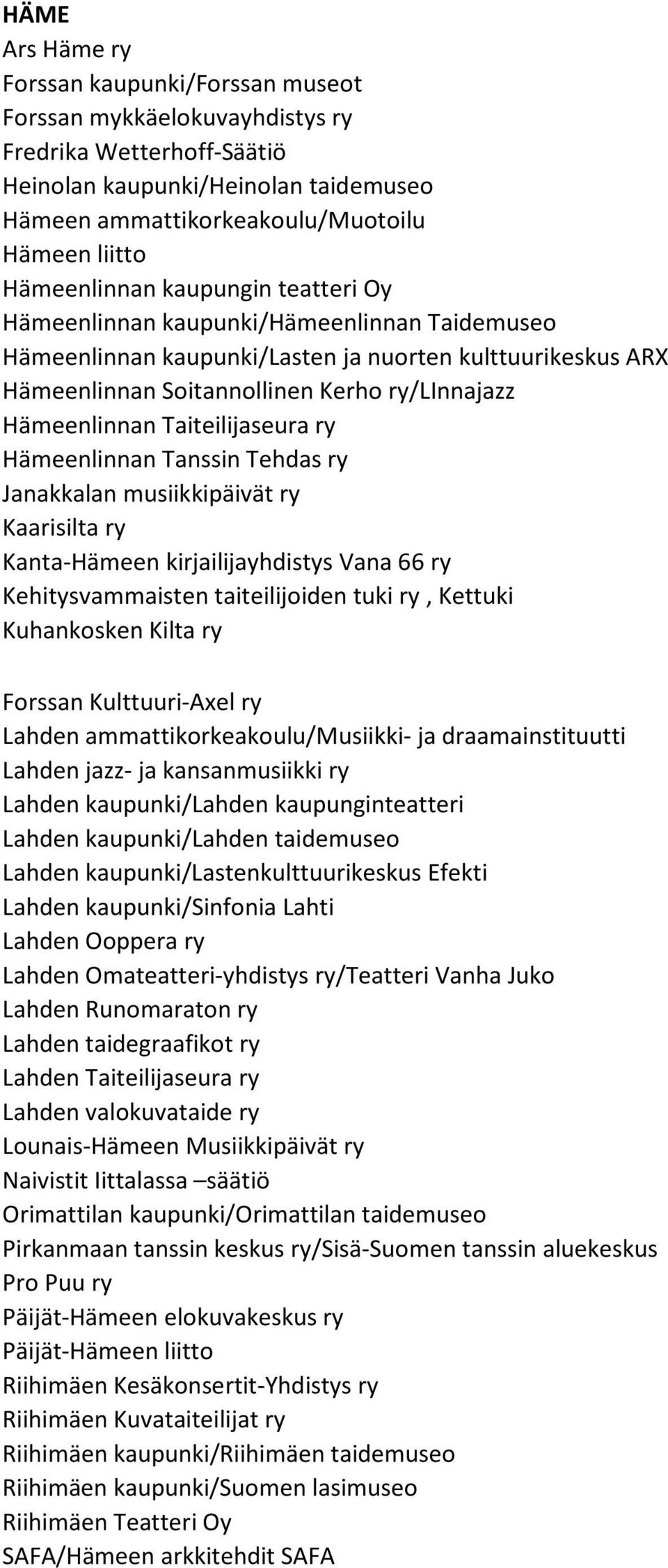 Hämeenlinnan Taiteilijaseura ry Hämeenlinnan Tanssin Tehdas ry Janakkalan musiikkipäivät ry Kaarisilta ry Kanta-Hämeen kirjailijayhdistys Vana 66 ry Kehitysvammaisten taiteilijoiden tuki ry, Kettuki