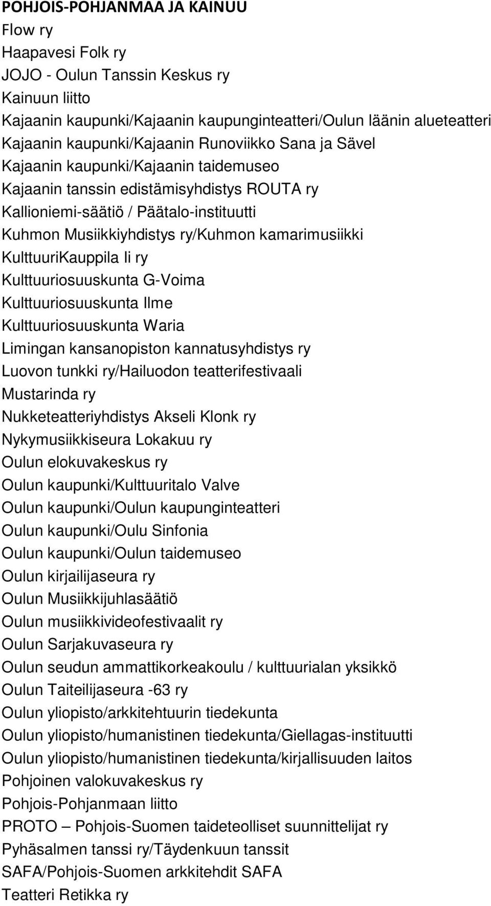 KulttuuriKauppila Ii ry Kulttuuriosuuskunta G-Voima Kulttuuriosuuskunta Ilme Kulttuuriosuuskunta Waria Limingan kansanopiston kannatusyhdistys ry Luovon tunkki ry/hailuodon teatterifestivaali