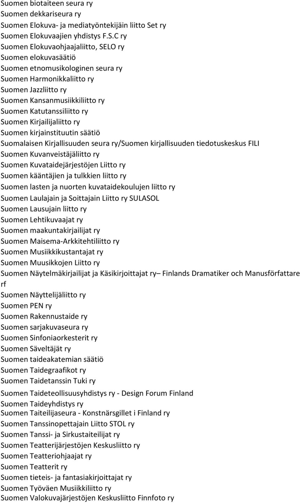 Suomalaisen Kirjallisuuden seura ry/suomen kirjallisuuden tiedotuskeskus FILI Suomen Kuvanveistäjäliitto ry Suomen Kuvataidejärjestöjen Liitto ry Suomen kääntäjien ja tulkkien liitto ry Suomen lasten