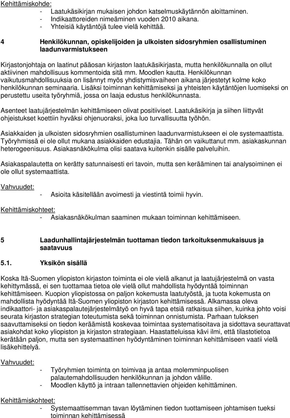 aktiivinen mahdollisuus kommentoida sitä mm. Moodlen kautta. Henkilökunnan vaikutusmahdollisuuksia on lisännyt myös yhdistymisvaiheen aikana järjestetyt kolme koko henkilökunnan seminaaria.